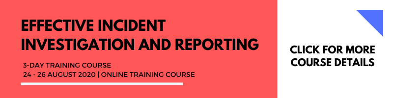 Effective Incident Investigation and Reporting 24-26 Aug 2020 Online Training