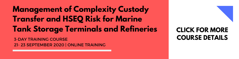 Management of Complexity Custody Transfer and HSEQ Risk for Marine Tank Storage Terminals and Refineries 21-23 Sept 2020 Online Training